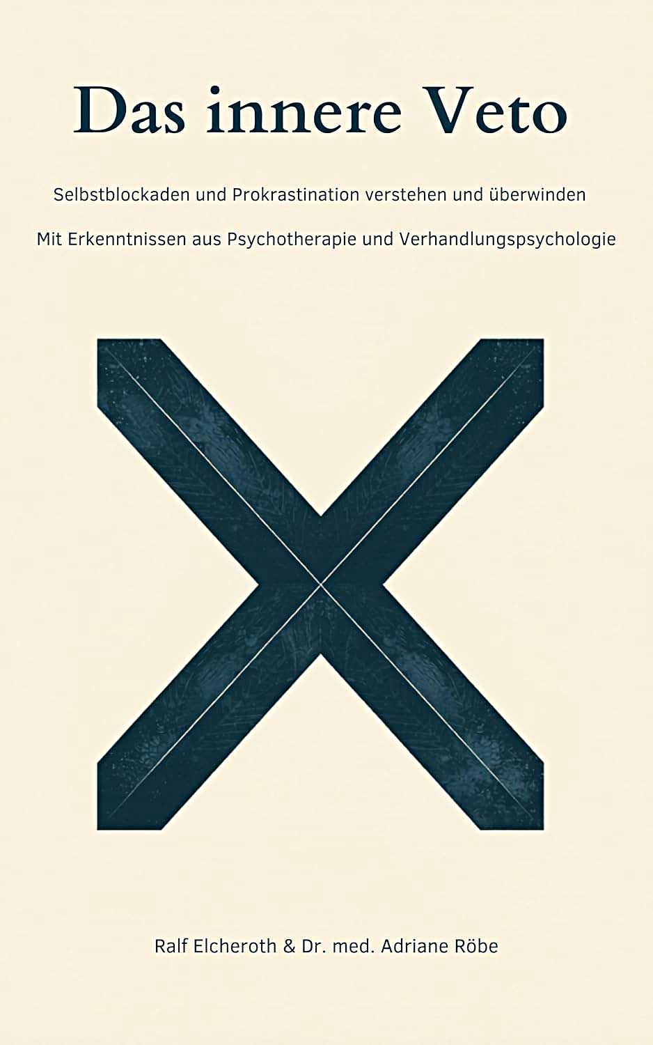 Buch-Tipp: Das innere Veto: Selbstblockaden und Prokrastination verstehen und überwinden - mit Erkenntnissen aus Psychotherapie und Verhandlungspsychologie, Ralph Eicheroth, Dr. med. Adriane Röbe